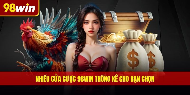 Nhiều cửa cược 98WIN thống kê cho bạn chọn